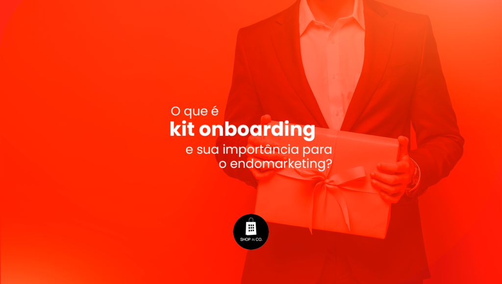 O que é kit onboarding e sua importância para o endomarketing